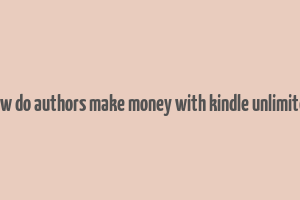 how do authors make money with kindle unlimited