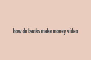 how do banks make money video