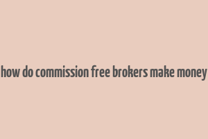 how do commission free brokers make money