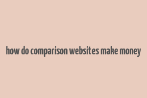 how do comparison websites make money