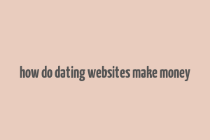 how do dating websites make money