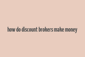 how do discount brokers make money