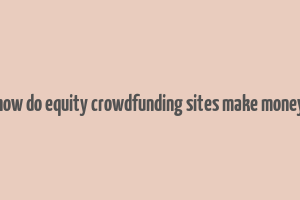 how do equity crowdfunding sites make money