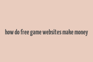 how do free game websites make money