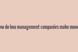 how do hoa management companies make money