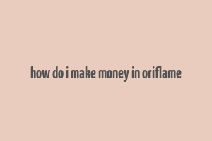 how do i make money in oriflame