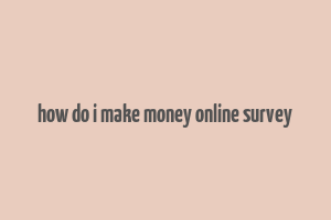 how do i make money online survey