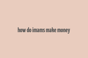 how do imams make money