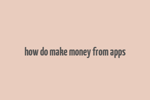 how do make money from apps