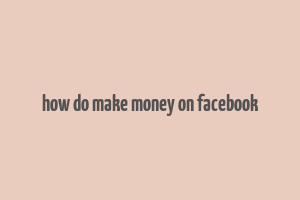 how do make money on facebook