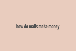 how do malls make money