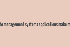 how do management systems applications make money