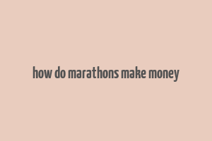 how do marathons make money