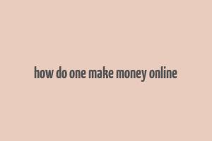 how do one make money online