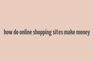 how do online shopping sites make money