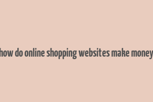 how do online shopping websites make money