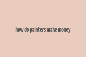 how do painters make money