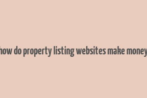 how do property listing websites make money