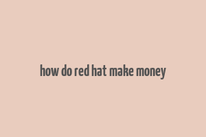 how do red hat make money