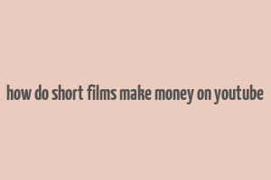 how do short films make money on youtube