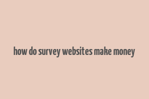 how do survey websites make money