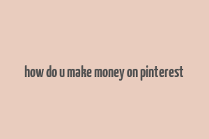 how do u make money on pinterest