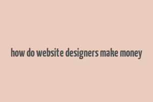 how do website designers make money