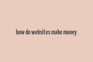 how do websites make money