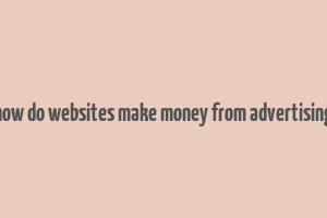 how do websites make money from advertising