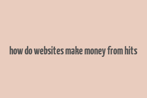 how do websites make money from hits