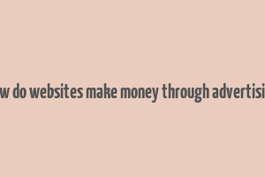 how do websites make money through advertising