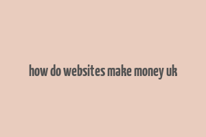 how do websites make money uk