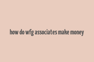 how do wfg associates make money