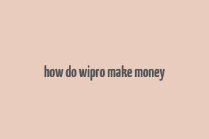 how do wipro make money