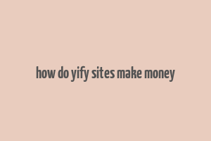 how do yify sites make money