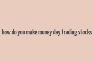 how do you make money day trading stocks