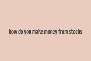 how do you make money from stocks