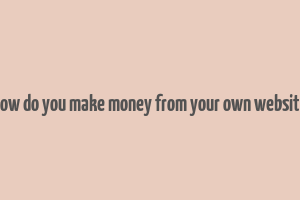 how do you make money from your own website