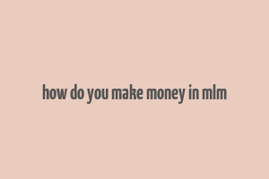 how do you make money in mlm