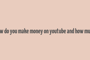 how do you make money on youtube and how much