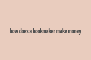 how does a bookmaker make money