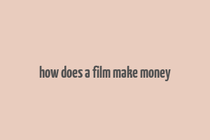 how does a film make money