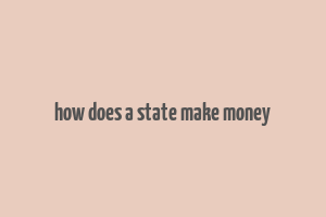 how does a state make money