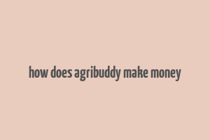 how does agribuddy make money