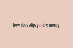 how does alipay make money