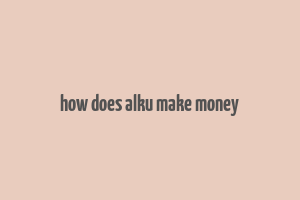 how does alku make money