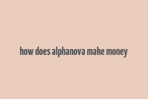 how does alphanova make money