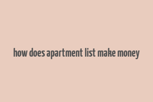 how does apartment list make money