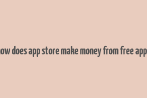 how does app store make money from free apps