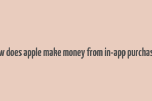 how does apple make money from in-app purchases